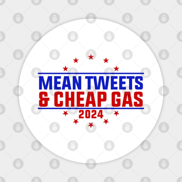 Mean Tweets And Cheap Gas Funny Trump 2024 Election Magnet by GreenCraft